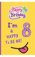 I´m 8 & Happy to Be Me: HAPPY BIRTHDAY! 6" X 9" BLANK LINED NOTEBOOK 120 Pgs. CREATIVE GIFT. Notepad, Journal, Intimate Diary, 8 YEARS OLD.