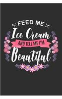Feed me Ice Cream and Tell Me I'm Beautiful: 100 page Recipe Journal 6 x 9 Food Lover journal to jot down your recipe ideas and cooking notes
