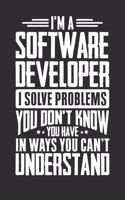 I'm A Software Developer I Solve Problems You Don't Know You Have In Ways You Can't Understand