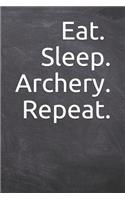 Eat Sleep Archery Repeat: Journal, Notebook, Diary, 6x9 Lined Pages, 120 Pages. Perfect archery coach gifts to help improve the sport.