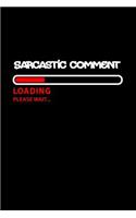 Sarcastic Comment Loading, Please wait.