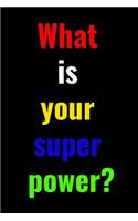 What is your super power?