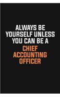 Always Be Yourself Unless You Can Be A Chief Accounting Officer