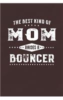 The Best Kind Of Mom Raises A Bouncer