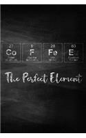 Coffee The Perfect Element: A Periodic Table Inspired Matte Soft Cover Notebook Journal to Write In. 120 Blank Lined Pages for Coffee Lovers