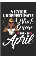 Never Underestimate A Black Queen Born In April: Melanin Poppin Blank Lined Note Book