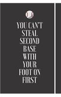 You Can't Steal Second Base With Your Foot On First