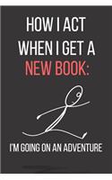 How I Act When I Get a New Book