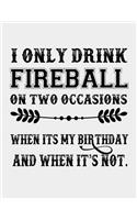 I only Drink Fireball on Two Occasions