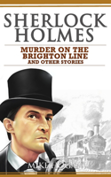 Sherlock Holmes - Murder on the Brighton Line and Other Stories