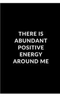 There is Abundant Positive Energy Around Me