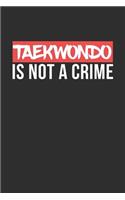 Taekwondo is not a Crime: 100 page 6 x 9 Blank lined journal for Martial Arts lovers perfect Gift to jot down his ideas and notes