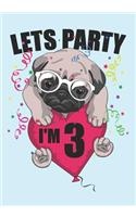 Lets Party I'm 3: Blank Lined Journal Notebook for Kids who loves Dog, Girls Birthday present and Youngster Pug lover Gift
