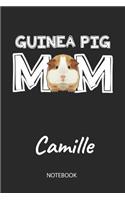 Guinea Pig Mom - Camille - Notebook: Cute Blank Lined Personalized & Customized Guinea Pig Name School Notebook / Journal for Girls & Women. Funny Guinea Pig Accessories & Stuff. First 