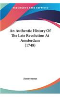 An Authentic History Of The Late Revolution At Amsterdam (1748): (English)