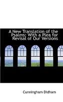 A New Translation of the Psalms: With a Plea for Revisal of Our Versions