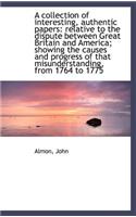 A Collection of Interesting, Authentic Papers: Relative to the Dispute Between Great Britain and AME