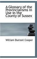 A Glossary of the Provincialisms in Use in the County of Sussex