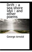 Drift: A Sea-Shore Idyl: And Other Poems