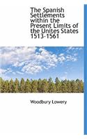 The Spanish Settlements Within the Present Limits of the Unites States 1513-1561