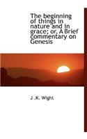 The Beginning of Things in Nature and in Grace; Or, a Brief Commentary on Genesis