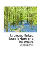 La Literatura Mexicana Durante La Guerra de La Independencia