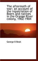 The Aftermath of War; An Account of the Repatriation of Boers and Natives in the Orange River Colony