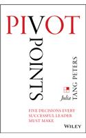 Pivot Points: Five Decisions Every Successful Leader Must Make