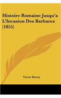 Histoire Romaine Jusqu'a L'Invasion Des Barbares (1855)