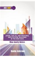 Japan, the US, and Regional Institution-Building in the New Asia