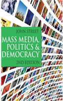Mass Media, Politics and Democracy: Second Edition