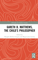 Gareth B. Matthews, the Child's Philosopher