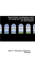 John Foster on Missions with an Essay on the Skepticism of the Church