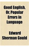 Good English, Or, Popular Errors in Language