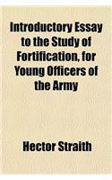 Introductory Essay to the Study of Fortification, for Young Officers of the Army
