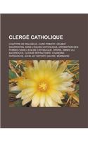 Clerge Catholique: Chapitre de Religieux, Cure Primitif, Celibat Sacerdotal Dans L'Eglise Catholique, Ordination Des Femmes Dans L'Eglise Catholique, Ordre, Annee Du S(French)