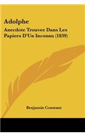 Adolphe: Anecdote Trouvee Dans Les Papiers D'Un Inconnu (1839)