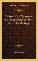 Villages of the Algonquian, Siouan and Caddoan Tribes West of the Mississippi