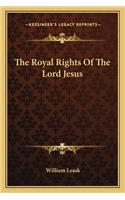 The Royal Rights Of The Lord Jesus