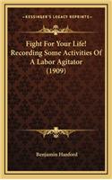 Fight For Your Life! Recording Some Activities Of A Labor Agitator (1909)