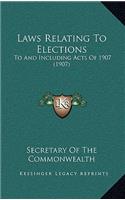Laws Relating to Elections: To and Including Acts of 1907 (1907)