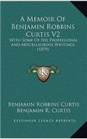 A Memoir of Benjamin Robbins Curtis V2