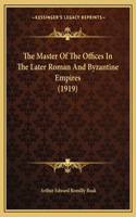 Master of the Offices in the Later Roman and Byzantine Empires (1919)