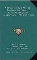 A Budapesti Kir. M. Tud.-Egyetem Bolcseszeti Karanak Irodalmi Munkassaga, 1780-1895 (1896)