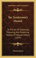 The Taxidermist's Manual: Or The Art Of Collecting, Preparing, And Preserving Objects Of Natural History (1879)(English)