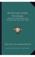 Acentuaciones Viciosas: Memoria Presentada A La Universidad De Chile (1887)(Spanish)