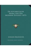 Die Altchristliche Moral Und Der Moderne Zeitgeist (1873)