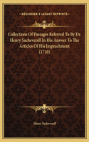 Collections Of Passages Referred To By Dr. Henry Sacheverell In His Answer To The Articles Of His Impeachment (1710)