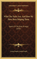 What The Turks Are, And How We Have Been Helping Them: Speech Of The Duke Of Argyll (1876)