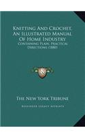 Knitting And Crochet, An Illustrated Manual Of Home Industry: Containing Plain, Practical Directions (1880)